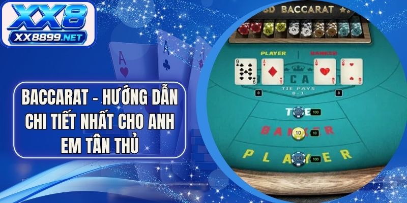 Baccarat - Hướng Dẫn Chi Tiết Nhất Cho Anh Em Tân Thủ