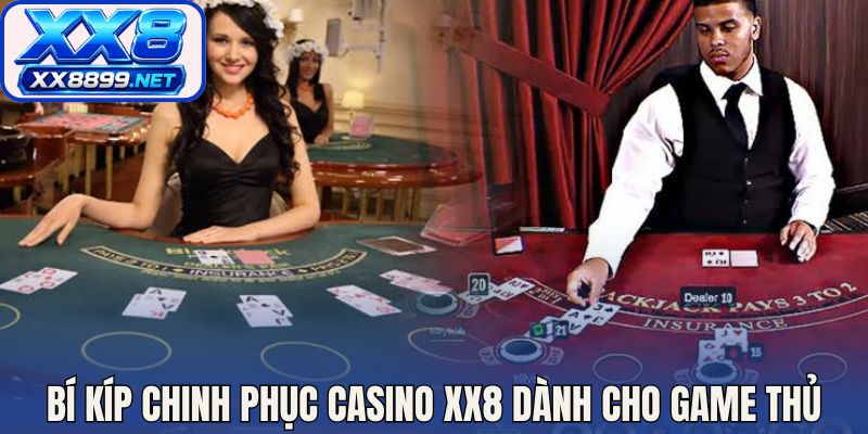 Bí kíp chinh phục casino XX8 đỉnh cao dành cho game thủ