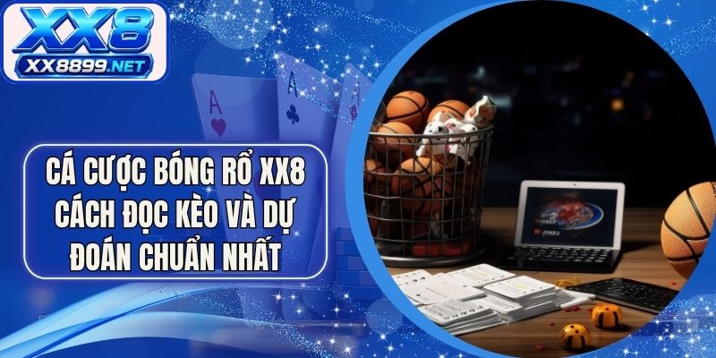 Cá Cược Bóng Rổ XX8 Cách Đọc Kèo Và Dự Đoán Chuẩn Nhất