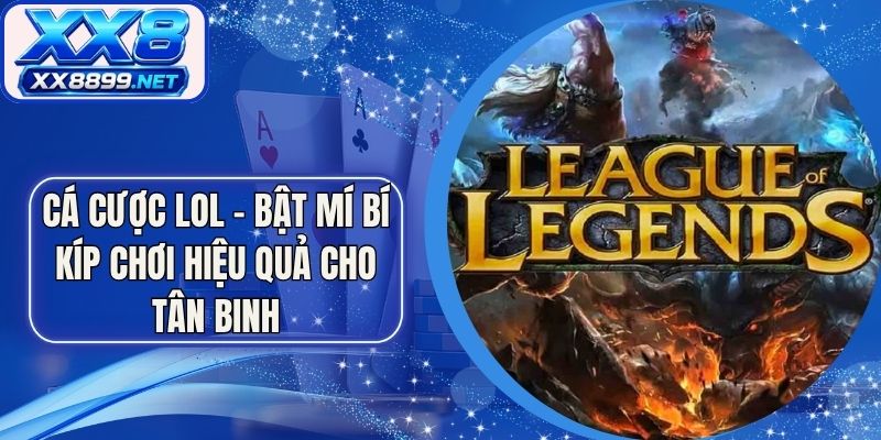 Cá Cược LOL - Bật Mí Bí Kíp Chơi Hiệu Quả Cho Tân Binh