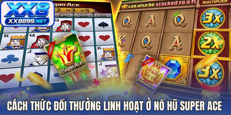 Cách thức đổi thưởng linh hoạt ở nổ hũ Super ACE
