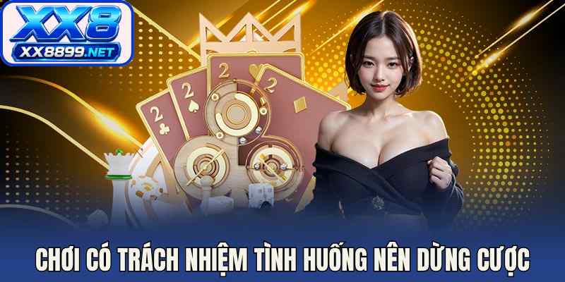 Chơi có trách nhiệm tình huống nên dừng cược