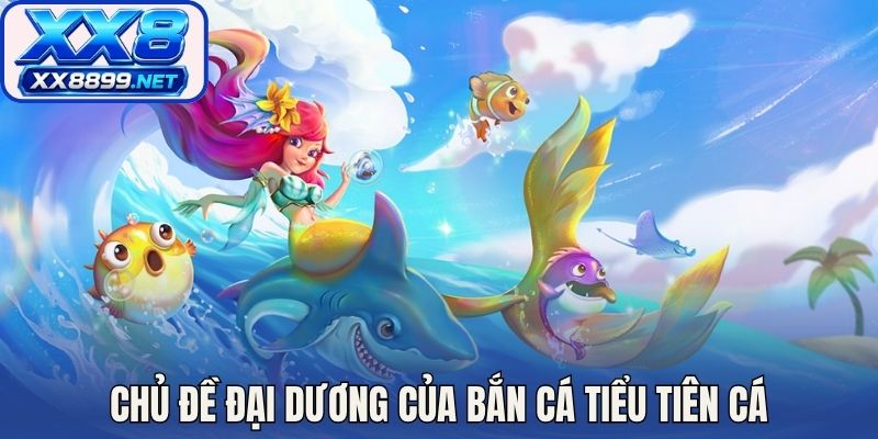 Chủ đề đại dương của bắn cá tiểu tiên cá