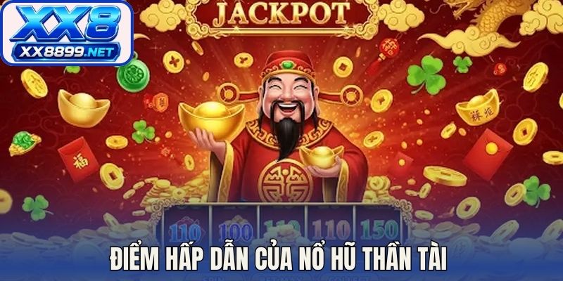 Điểm hấp dẫn của nổ hũ thần tài