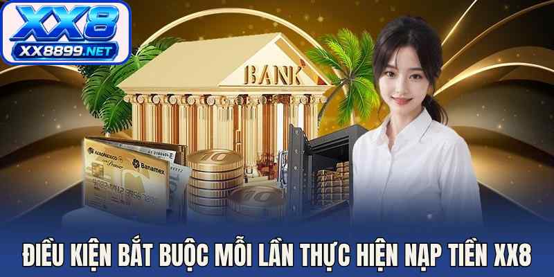 Điều kiện bắt buộc mỗi lần thực hiện nạp tiền XX8