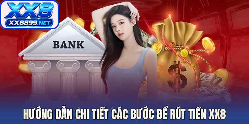 Hướng dẫn chi tiết các bước để rút tiền XX8