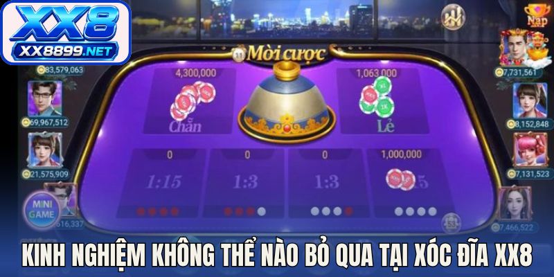 Kinh nghiệm mà bạn không thể nào bỏ qua tại xóc đĩa XX8