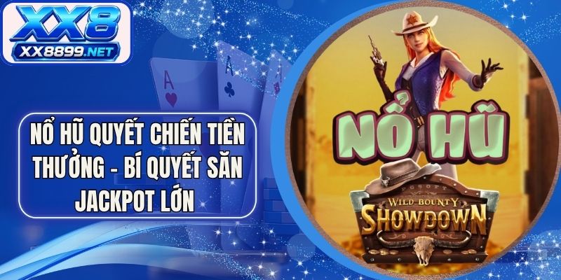 Nổ Hũ Quyết Chiến Tiền Thưởng - Bí Quyết Săn Jackpot Lớn
