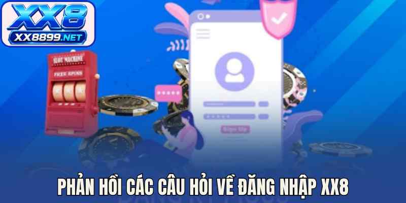 Phản hồi các câu hỏi về đăng nhập XX8