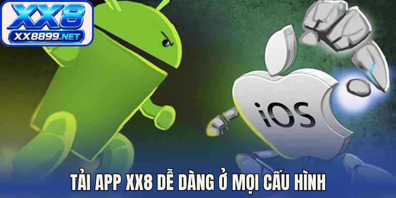 Tải app XX8 dễ dàng ở mọi cấu hình