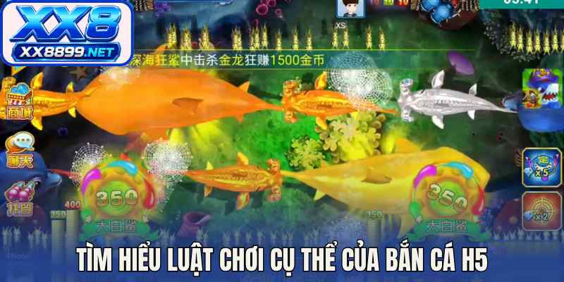 Tìm hiểu luật chơi cụ thể của bắn cá H5