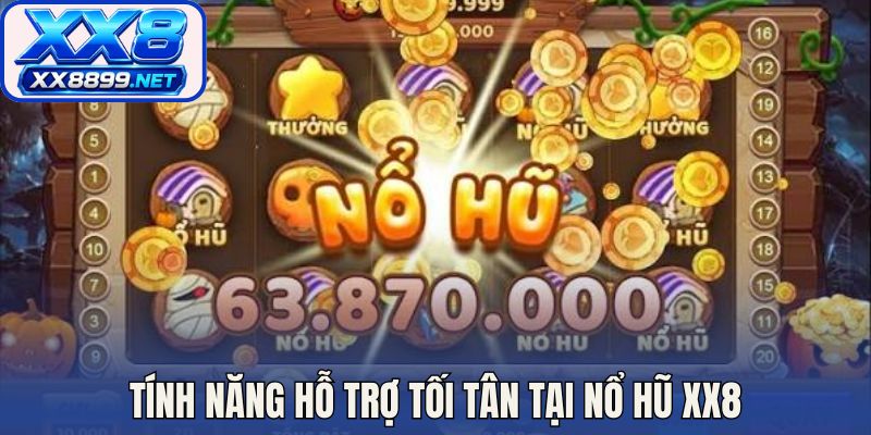 Tính năng hỗ trợ tối tân tại nổ hũ XX8