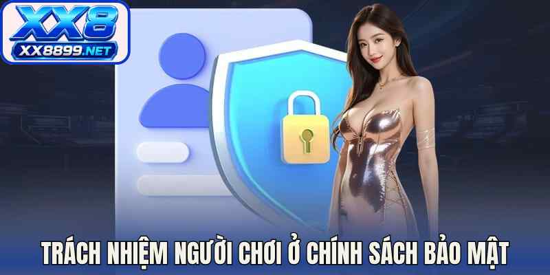 Trách nhiệm người chơi ở chính sách bảo mật