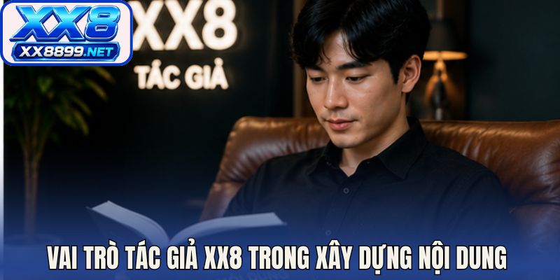 Vai trò tác giả XX8 trong quy trình xây dựng nội dung trực tuyến